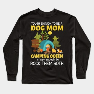 Tough Enough To Be A Dog Mom Camping Queen Crazy Enough To Rock Them Both Summer Holidays Camper Long Sleeve T-Shirt